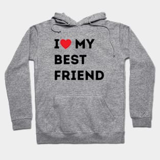 I Love My Best Friend Hoodie